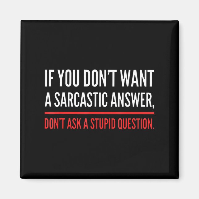 Aimant If You Dont Want A Sarcastic Answer Funny Novelty  (Devant)