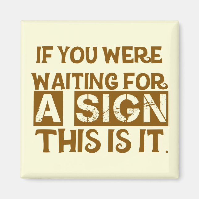 Aimant If You Were Waiting For A Sign This Is It. (Devant)