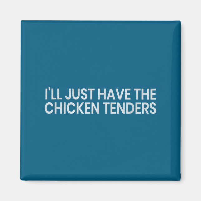 Aimant I'll Just Have The Chicken Tenders Funny Quote Chi (Devant)