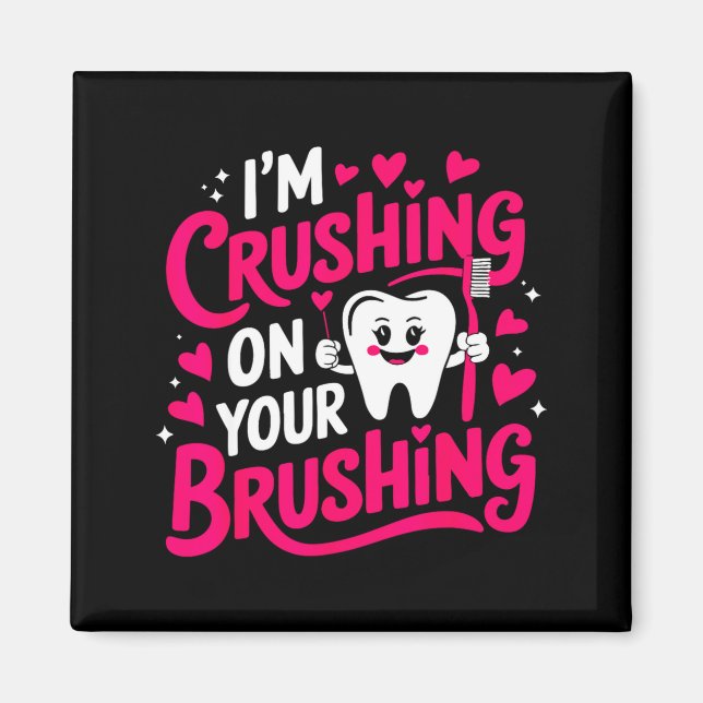Aimant Im Crushing On Your Brushing Funny Dental Valentin (Devant)