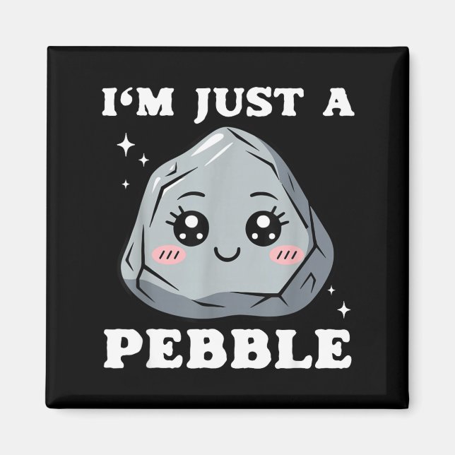 Aimant I'm Just A Pebble Cute Kawaii Rock Funny Pun  (Devant)