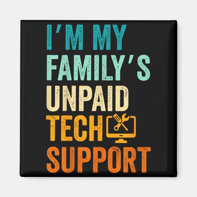 Aimant Im My Family’s Unpaid Tech Suprt It Engineer Compu (Devant)