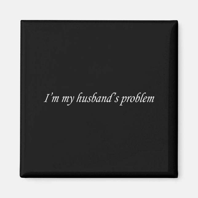 Aimant I'm My Husband's Problem Funny Wife Saying Couple  (Devant)