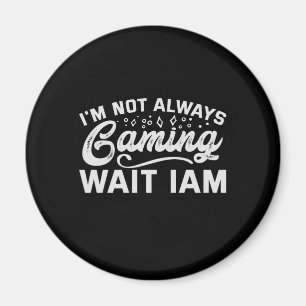 Aimant I'm Not Always Gaming Wait Iam Funny Gaming