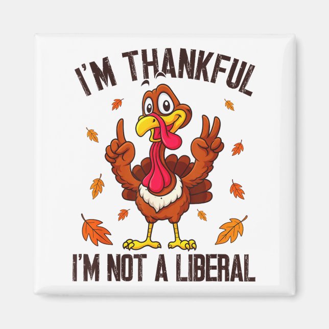 Aimant I'm Thankful I'm Not A Liberal Funny Turkey Thanks (Devant)