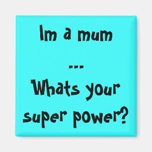 Aimant Im une maman… ce qui est votre super pouvoir ?