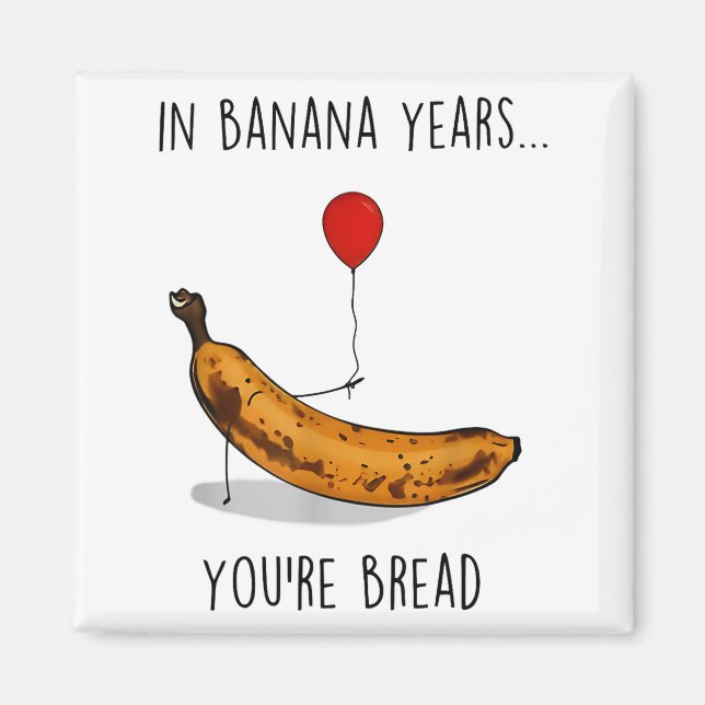 Aimant In Banana Years You're Bread Funny Banana Lover Sa (Devant)