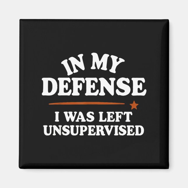 Aimant In My Defense I Was Left Unsupervised Humor Saying (Devant)
