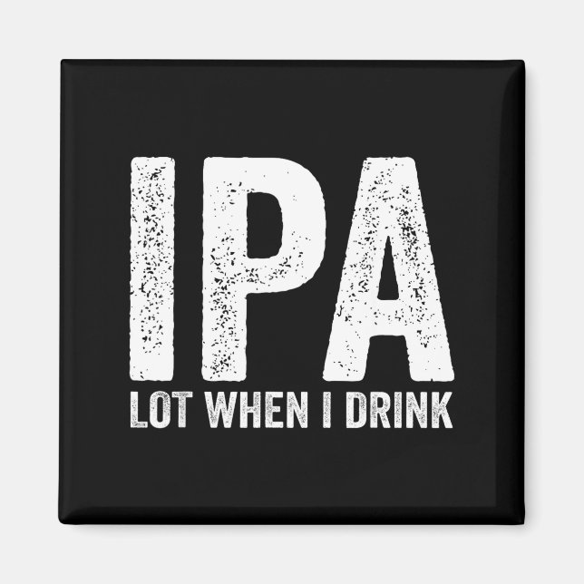 Aimant Ipa Lot When I Drink Funny Beer Pun Drinker Drinki (Devant)