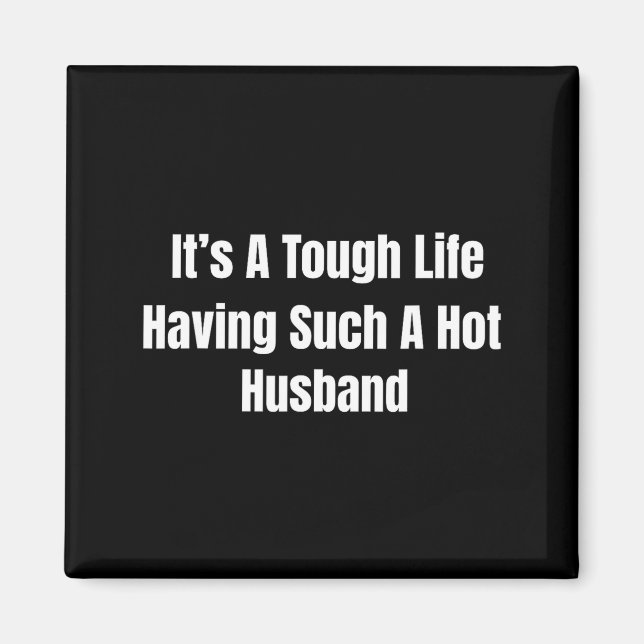 Aimant It's A Tough Life Having Such A Hot Husband Funny  (Devant)