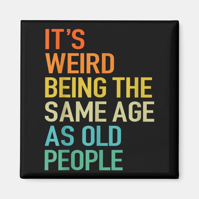 Aimant It's Weird Being The Same Age As Old People Husban (Devant)