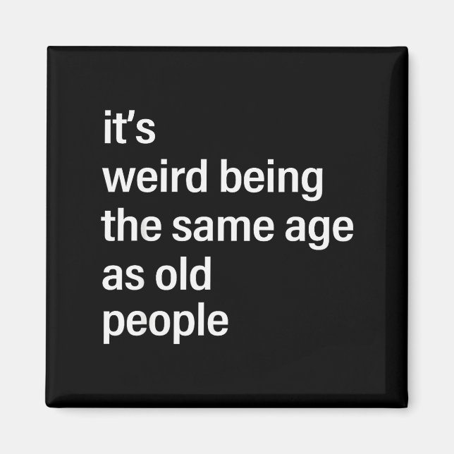 Aimant It's Weird Being The Same Age As Old People Husban (Devant)