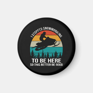 Aimant J'Ai Arrêté La Motoneige Pour Être Ici