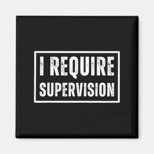 Aimant J'ai besoin de supervision humour drôle sarcastiqu