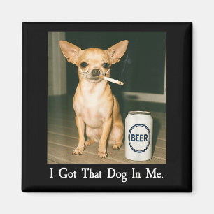 Aimant J'ai Ce Chien En Moi Drôle De Chihuahua Buvant De