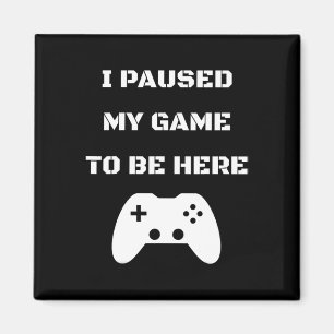 Aimant J'Ai Interrompu Mon Jeu Pour Être Ici Video Gamer 