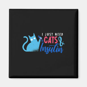 Aimant J'ai juste besoin de chats et d'insuline amusant D