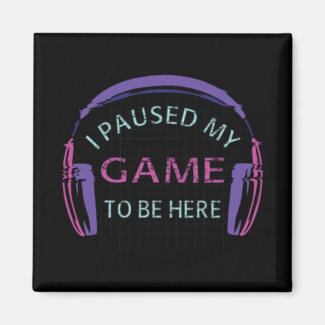 Aimant J'ai mis mon jeu en pause pour être ici (Devant)