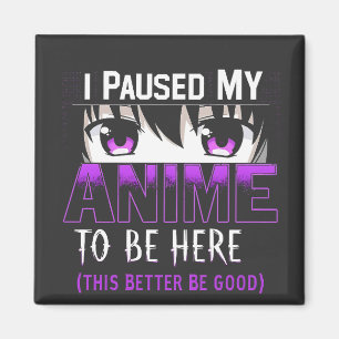 Aimant J'Ai Suspendu Mon Anime Pour Être Ici, il vaut mie