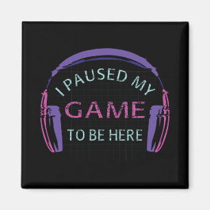 Aimant J'ai suspendu mon jeu pour être ici