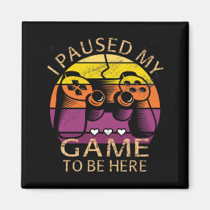 Aimant J'ai suspendu mon jeu pour être ici