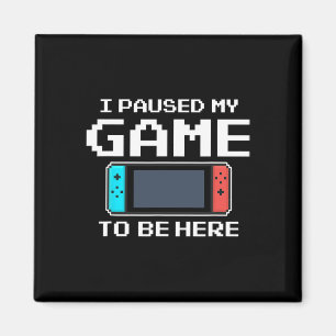 Aimant J'Ai Suspendu Mon Jeu Pour Être Ici 8 Bit Drôle Je