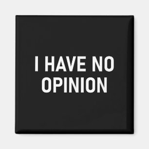 Aimant Je N'Ai Aucune Opinion, Drôle, Blague, Sarcastique