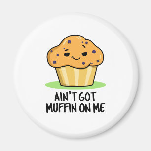 Aimant Je n'ai pas de muffin sur moi drôle Muffin Pun