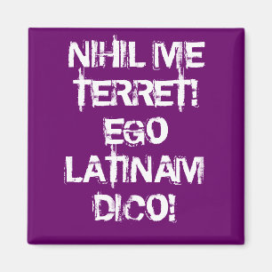 Aimant Je ne crains rien !  Je parle latin !