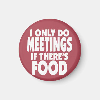 Aimant Je ne fais des réunions que s'il y a de la nourrit
