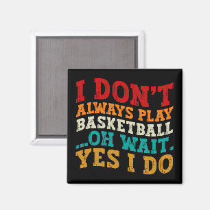 Aimant Je ne joue pas toujours au basket-ball Oh Attends