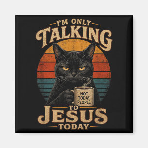 Aimant Je ne parle qu'à Jésus aujourd'hui Chat chrétien a