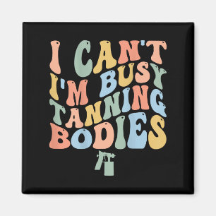 Aimant Je ne peux pas être occupé Spray Tan Ar Tan Bodies