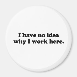 Aimant Je ne sais pas pourquoi je travaille ici