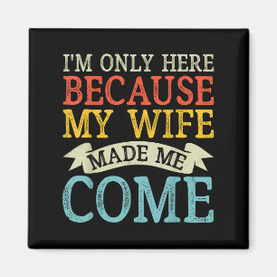 Aimant Je Ne Suis Ici Que Parce Que Ma Femme M'A Fait Ven