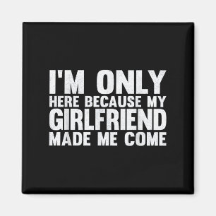 Aimant Je Ne Suis Ici Que Parce Que Ma Petite Amie M'A Fa