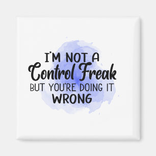 Aimant Je ne suis pas un maniaque du contrôle, mais vous 