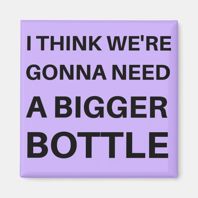 Aimant Je pense qu'on va avoir besoin d'une bouteille plu (Devant)