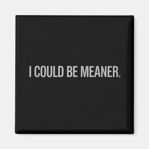 Aimant Je pourrais être plus méchante