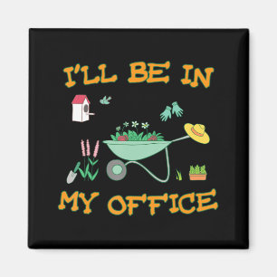 Aimant Je serai dans mon bureau Jardin amusant Gardener c