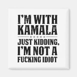 Aimant Je Suis Avec Kamala Et Je Ne Suis Pas Un Idiot De 