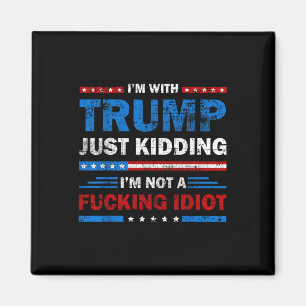 Aimant Je Suis Avec Trump Et Je Ne Suis Pas Un Idiot De L