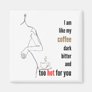 Aimant Je suis comme mon café, sombre, amer et trop chaud