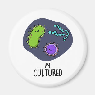 Aimant Je suis Culturé Funny Bacteria Pun