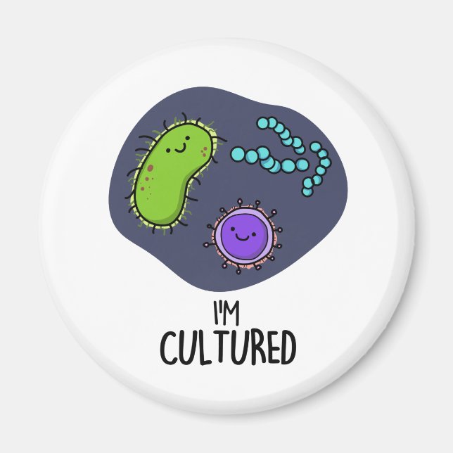 Aimant Je suis Culturé Funny Bacteria Pun (Devant)