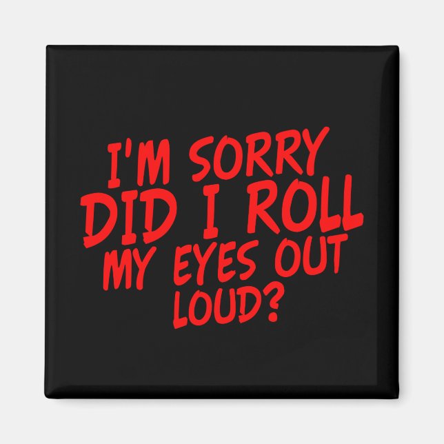 Aimant Je suis désolé pour Roll my eyes out Loud ? (Devant)