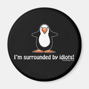 Aimant Je suis entouré d'idiots !