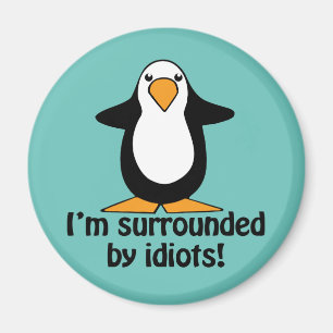 Aimant Je suis entouré d'idiots ! Pingouin drôle
