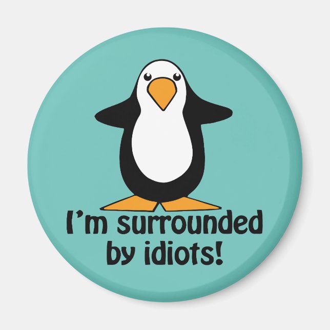 Aimant Je suis entouré d'idiots ! Pingouin drôle (Devant)