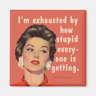 Aimant Je suis épuisé par la stupidité que tout le monde 